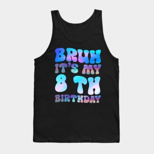 Bruh It's My 8th Birthday 8th Year Old 8yr Birthday Tank Top